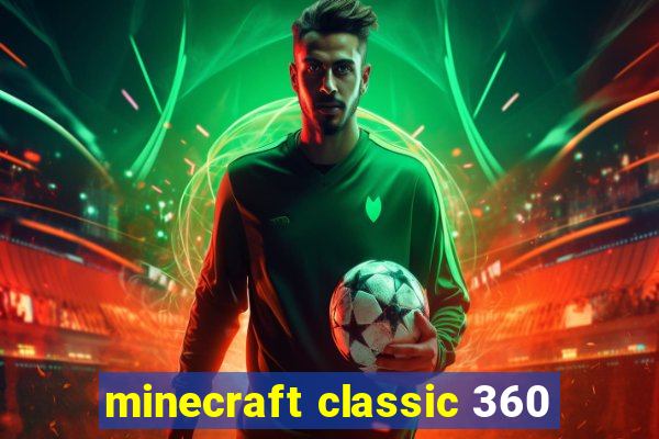 minecraft classic 360